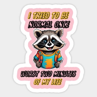 I Tried To Be Normal Once Worst Two Minutes Of My Life Sticker